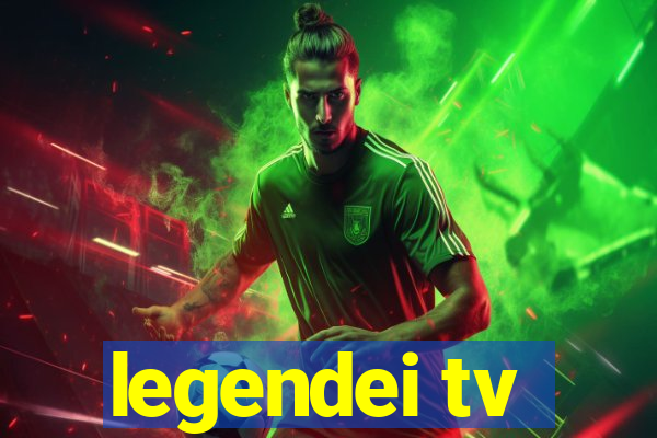 legendei tv