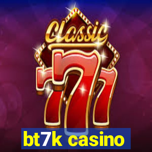 bt7k casino