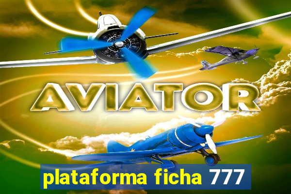 plataforma ficha 777