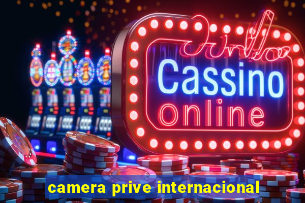 camera prive internacional