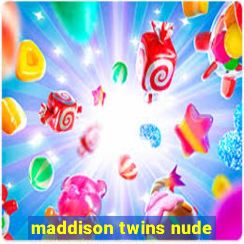 maddison twins nude