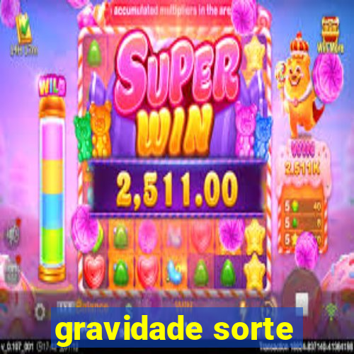 gravidade sorte