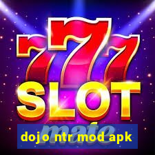 dojo ntr mod apk