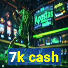 7k cash