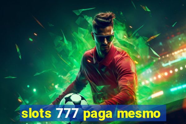 slots 777 paga mesmo