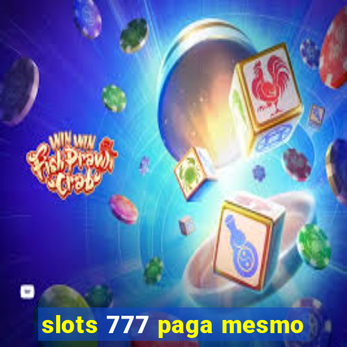 slots 777 paga mesmo