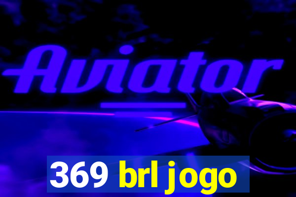 369 brl jogo