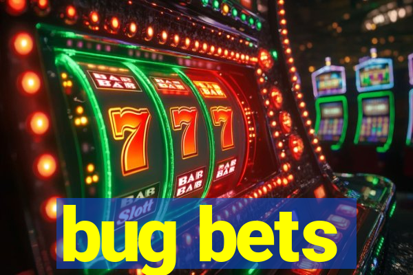 bug bets