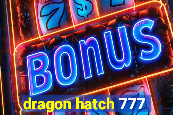 dragon hatch 777