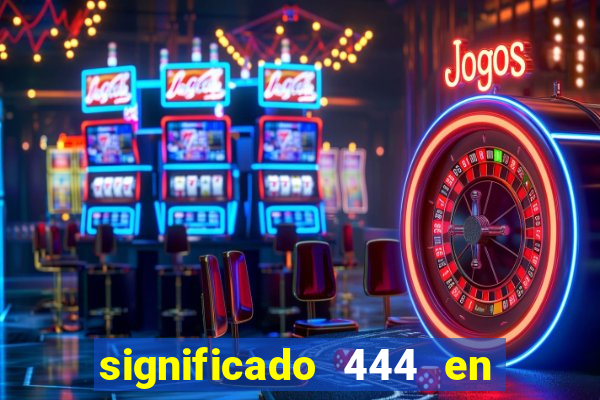 significado 444 en lo espiritual