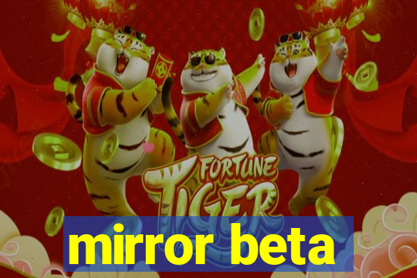 mirror beta