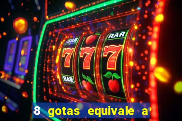 8 gotas equivale a quantos ml