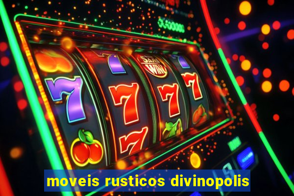 moveis rusticos divinopolis