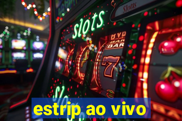 estrip ao vivo