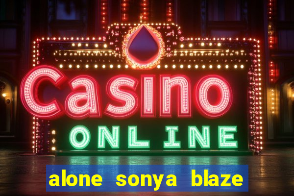 alone sonya blaze & alberto blanco