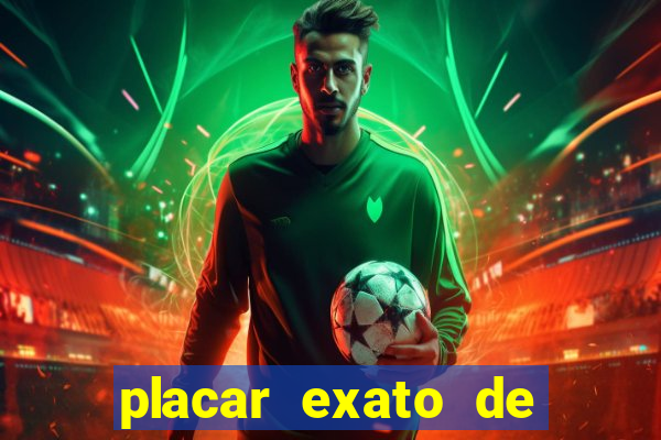 placar exato de jogos de hoje