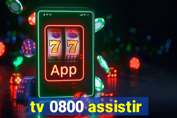 tv 0800 assistir