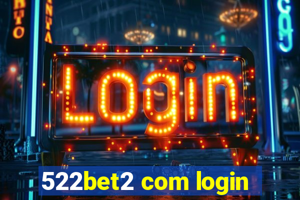 522bet2 com login