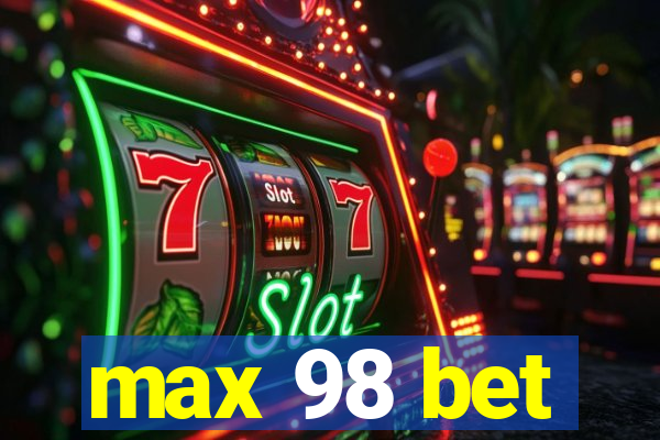 max 98 bet