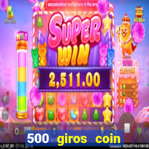 500 giros coin master grátis