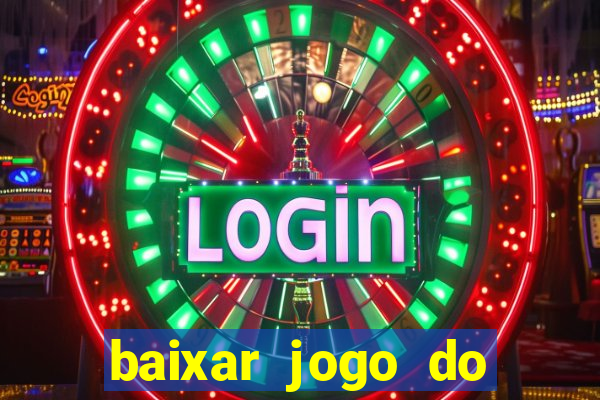 baixar jogo do tigrinho para ganhar dinheiro