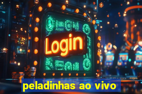 peladinhas ao vivo