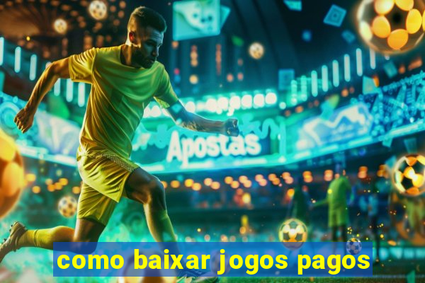 como baixar jogos pagos