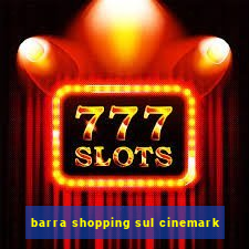 barra shopping sul cinemark