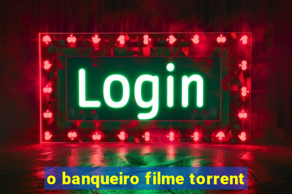 o banqueiro filme torrent