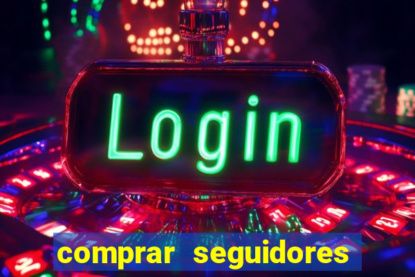 comprar seguidores que interagem