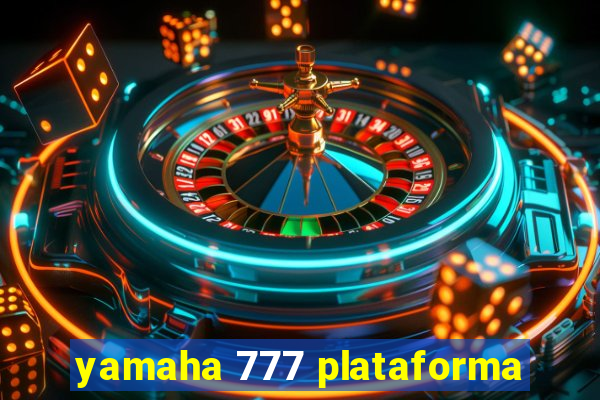 yamaha 777 plataforma