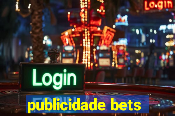 publicidade bets