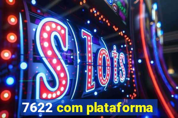 7622 com plataforma