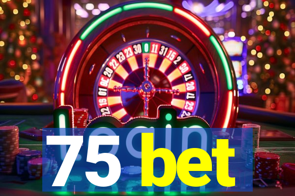 75 bet