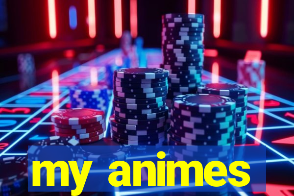 my animes