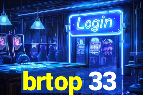 brtop 33