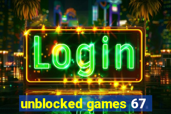 unblocked games 67