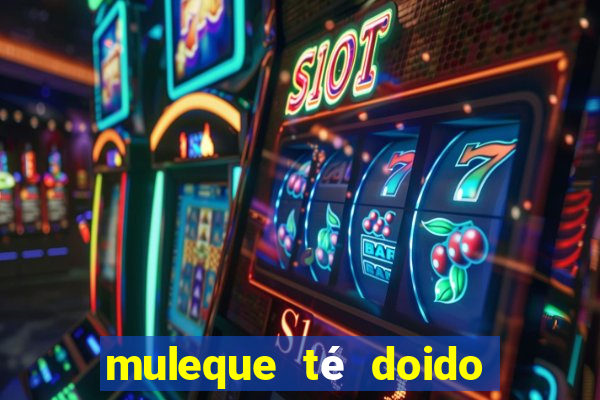 muleque té doido 4 assistir online