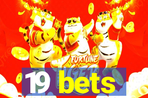 19 bets