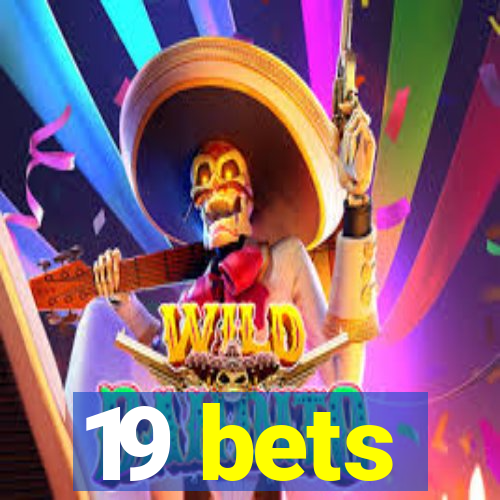 19 bets