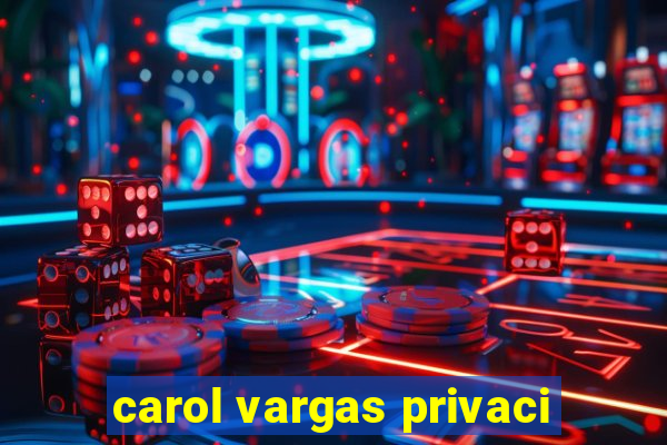 carol vargas privaci