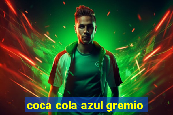 coca cola azul gremio