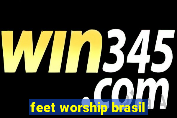 feet worship brasil