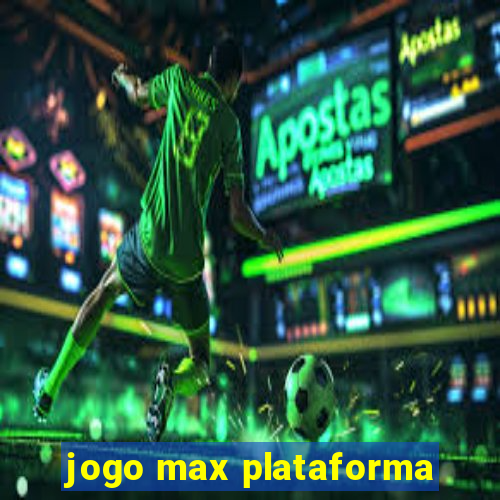 jogo max plataforma