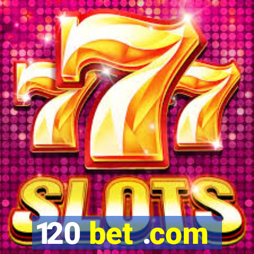 120 bet .com