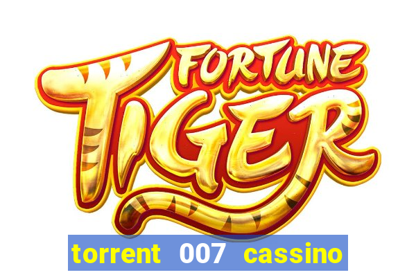 torrent 007 cassino royale legendado