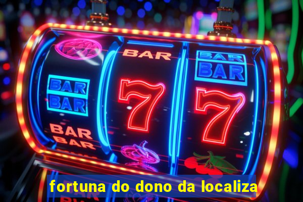 fortuna do dono da localiza