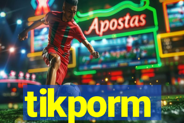 tikporm