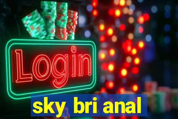 sky bri anal