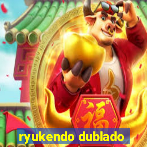 ryukendo dublado